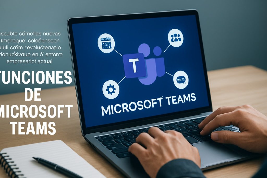 Descubre las 7 funciones de Microsoft Teams esenciales para 2026 y potencia la colaboración, seguridad y productividad de tu empresa con estrategias innovadoras.